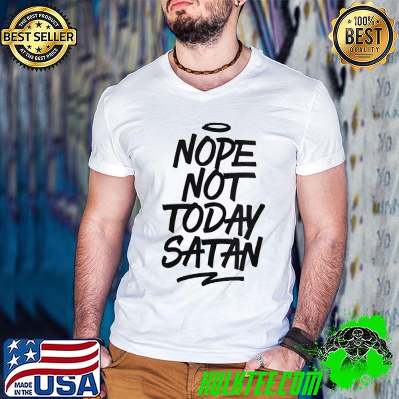 Original Nope Not Today Satan Funny Girly Church Christian Quote T-shirt