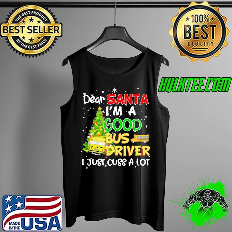Original Perfect dear santa I'm a good bus driver I just cuss a lot Tank Top Original Perfect dear santa I'm a good bus driver I just cuss a lot Tank Top