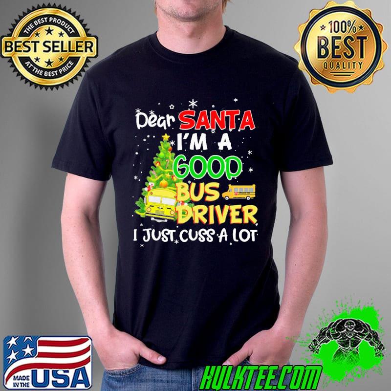 Original Perfect dear santa I'm a good bus driver I just cuss a lot Unisex Original Perfect dear santa I'm a good bus driver I just cuss a lot Unisex