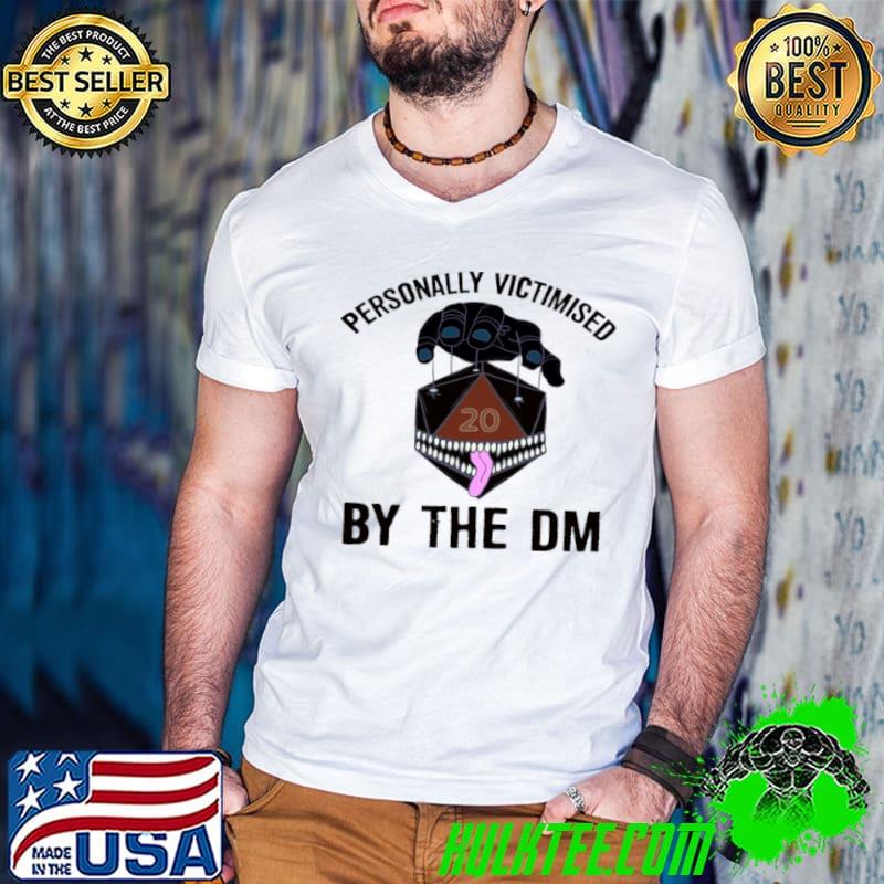 Original Personally victimised by the dm shirt