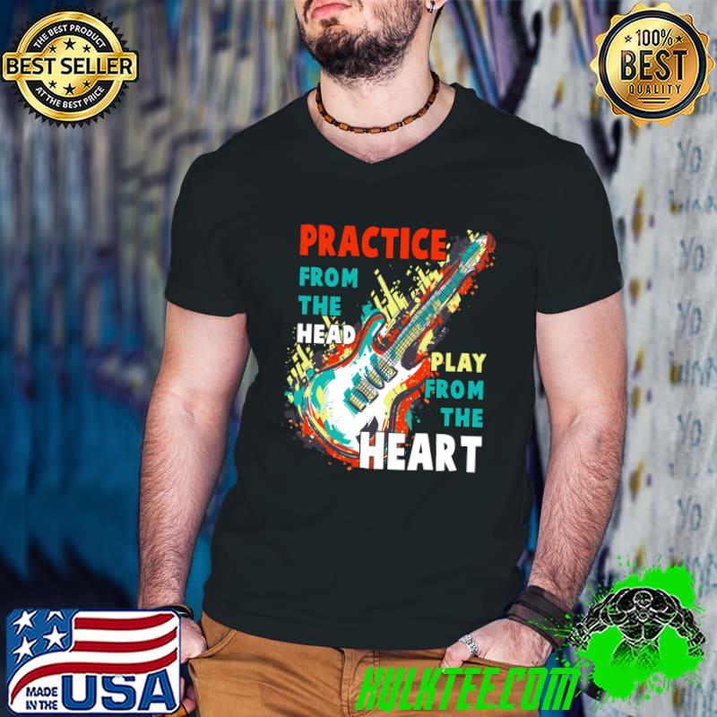 Original Practice From The Head Play From The Heart Shirt