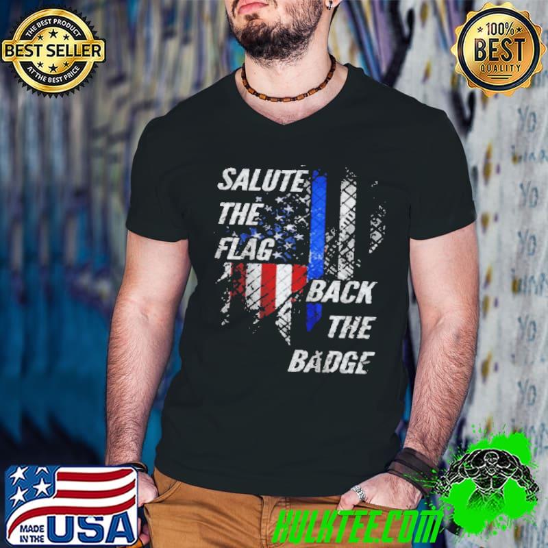 Original Salute the flag back the badge shirt Original Salute the flag back the badge shirt