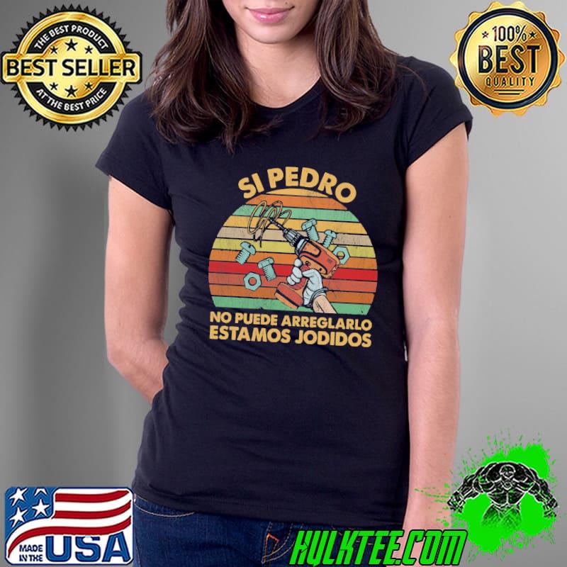 Original Si pedro no puede arreglarlo estomos jodidos vintage Ladies Tee Original Si pedro no puede arreglarlo estomos jodidos vintage Ladies Tee