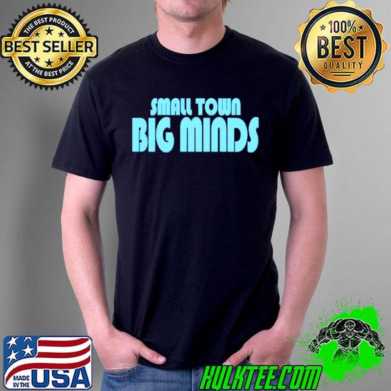 Original Small Town Big Minds Hoodie Anthony Reyes Shirt Unisex Original Small Town Big Minds Hoodie Anthony Reyes Shirt Unisex