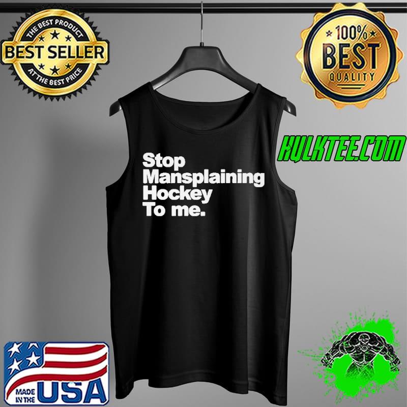 Original Stop mansplaining hockey to me Tank Top Original Stop mansplaining hockey to me Tank Top