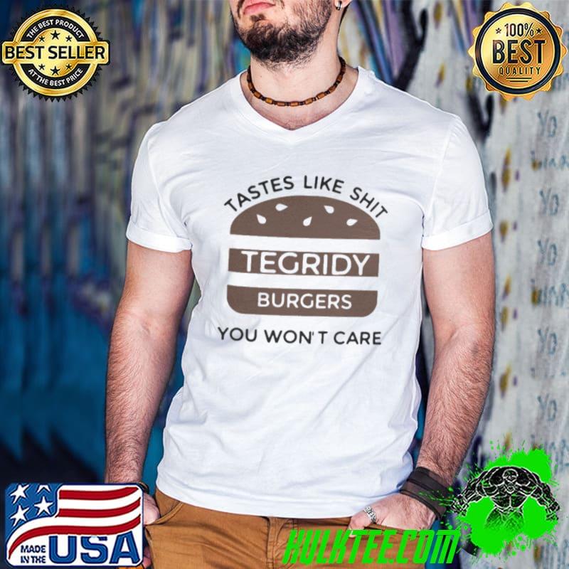 Original Tastes Like Shit Tegridy Burger You Won’t Care Shirt