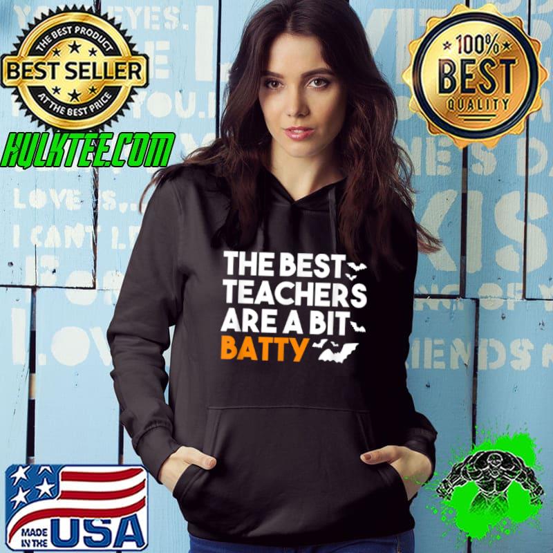 Original The Best Teachers Are A Bit Batty Funny Teacher Halloween T Shirt Hoodie Original The Best Teachers Are A Bit Batty Funny Teacher Halloween T Shirt Hoodie