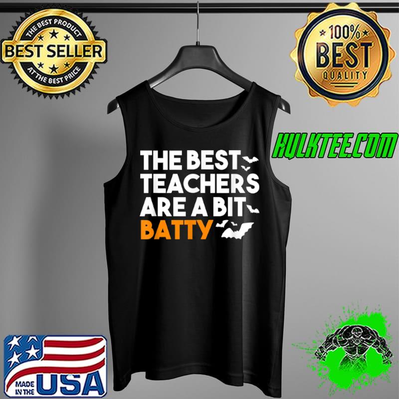 Original The Best Teachers Are A Bit Batty Funny Teacher Halloween T Shirt Tank Top Original The Best Teachers Are A Bit Batty Funny Teacher Halloween T Shirt Tank Top