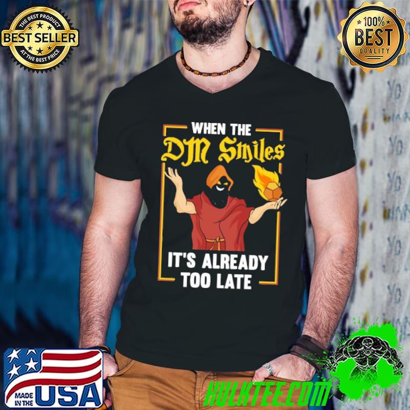 Original When The Dungeon Master Smiles It's Already Too Late Shirt