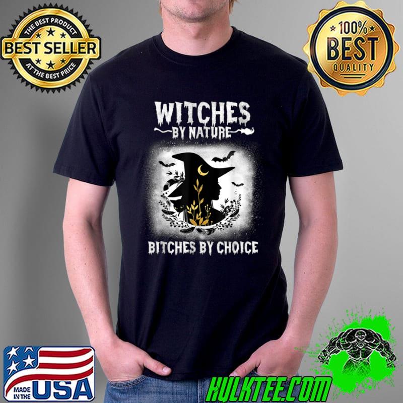 Original Womens Witches By Nature Bitches By Choice Funny Halloween T Shirt Unisex Original Womens Witches By Nature Bitches By Choice Funny Halloween T Shirt Unisex