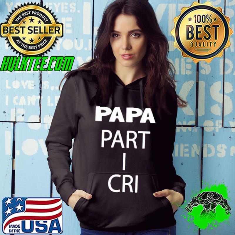 Papa Part I Cri Shirt