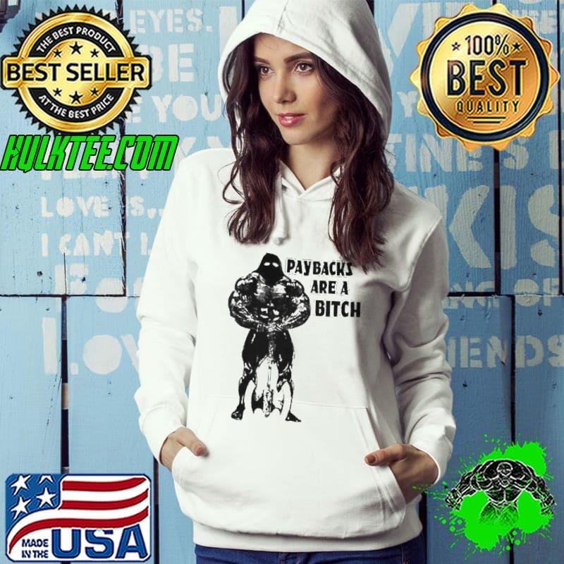 Paybacks are bitch shirt