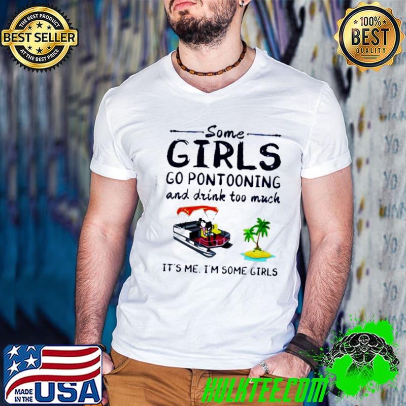 Perfect Some Girls Go Pontooning And Drink Too Much It’s Me I’m Some Girls Shirt Guys V Neck Perfect Some Girls Go Pontooning And Drink Too Much It’s Me I’m Some Girls Shirt Guys V Neck