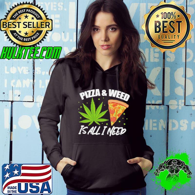 Pizza and Weed is all i need cannabis Hoodie Pizza and Weed is all i need cannabis Hoodie