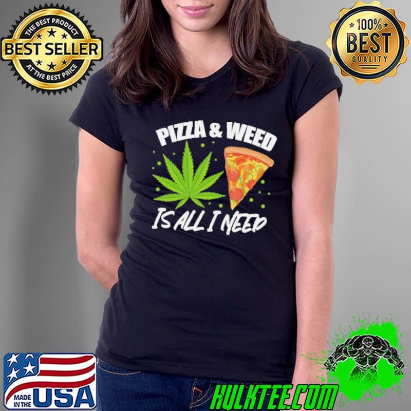Pizza and Weed is all i need cannabis Ladies Tee Pizza and Weed is all i need cannabis Ladies Tee