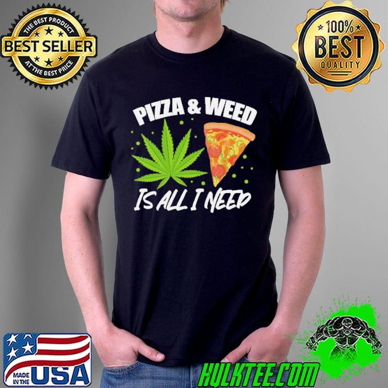 Pizza and Weed is all i need cannabis Unisex Pizza and Weed is all i need cannabis Unisex