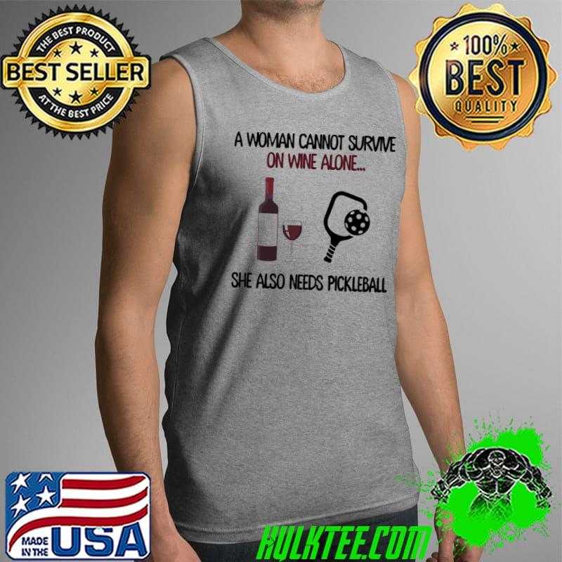 Premium A Woman Cannot Survive On Wine Alone She Also Needs Pickleball Shirt Tank Top Premium A Woman Cannot Survive On Wine Alone She Also Needs Pickleball Shirt Tank Top