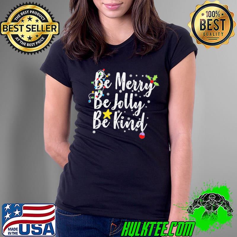 Premium Be Merry Be Jolly Be Kind Christmas T-Shirt Ladies Tee Premium Be Merry Be Jolly Be Kind Christmas T-Shirt Ladies Tee