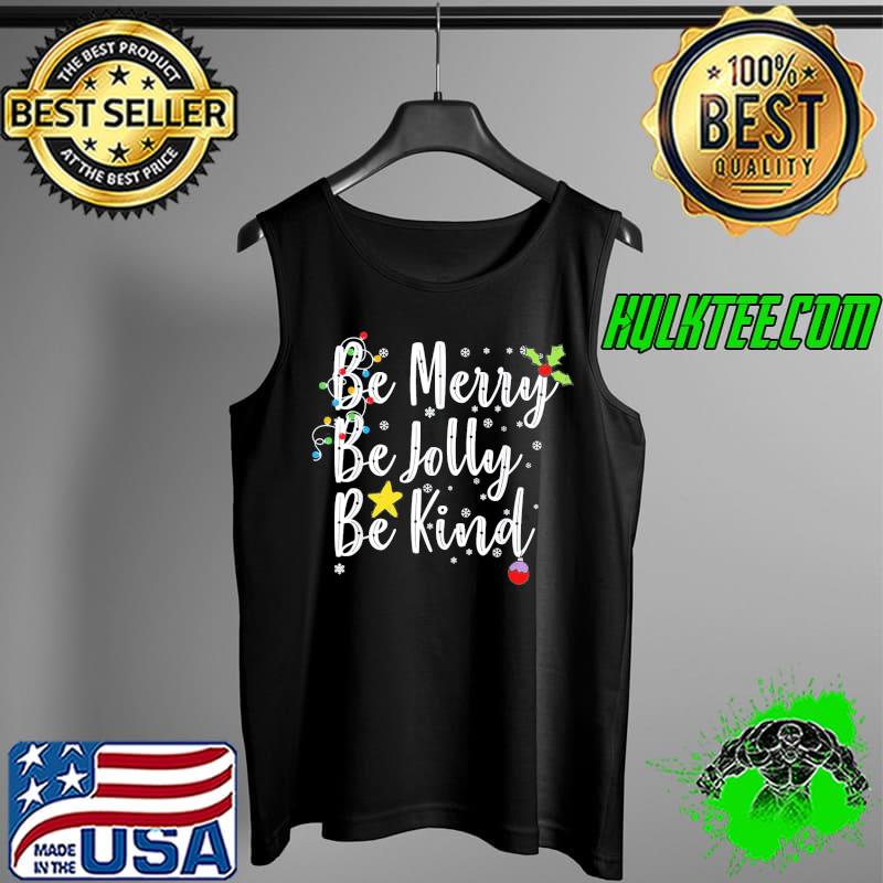 Premium Be Merry Be Jolly Be Kind Christmas T-Shirt Tank Top Premium Be Merry Be Jolly Be Kind Christmas T-Shirt Tank Top