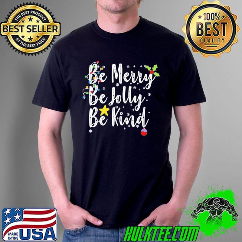 Premium Be Merry Be Jolly Be Kind Christmas T-Shirt Unisex Premium Be Merry Be Jolly Be Kind Christmas T-Shirt Unisex