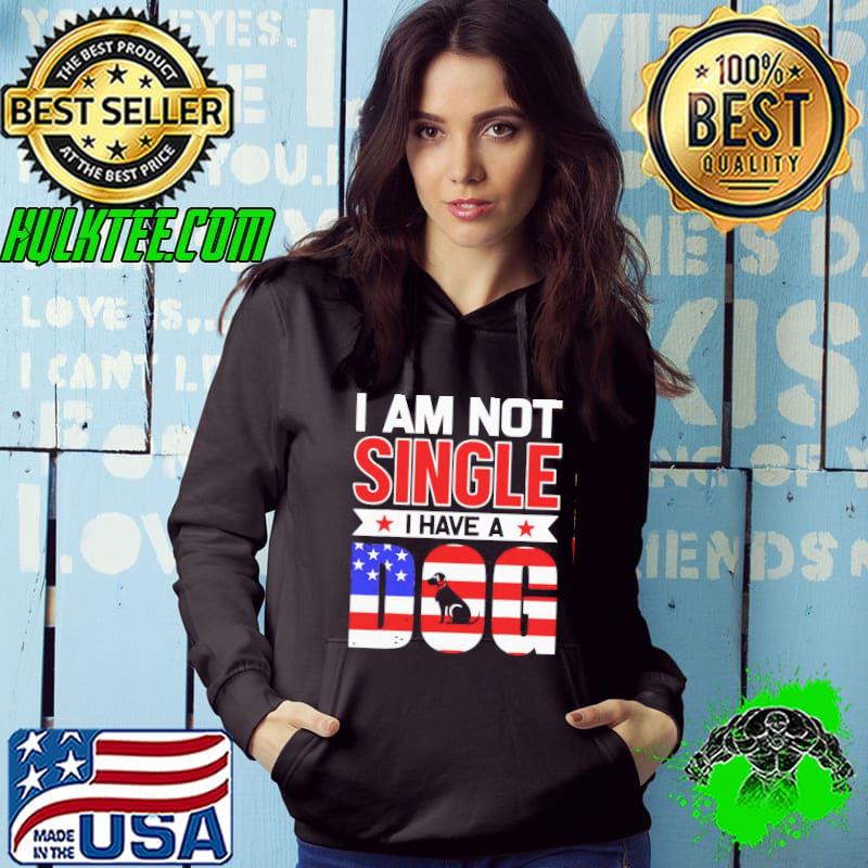 Premium Beautiful I Am Not Single I Have A Dog Us Flag Shirt