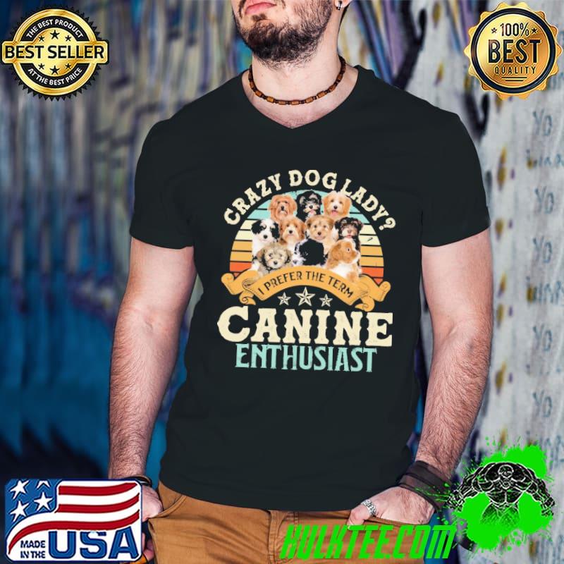 Premium Crazy dog lady i prefer the term canine enthusiast havanese vintage shirt
