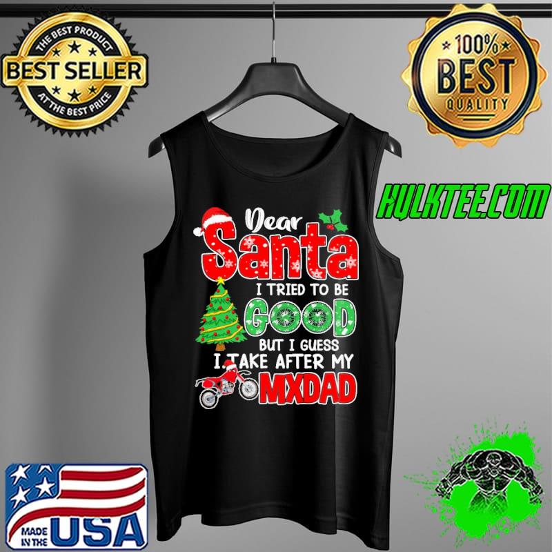 Premium Dear Santa I Tried To Be Good But I Guess I Take After My MX Dad Christmas Tank Top Premium Dear Santa I Tried To Be Good But I Guess I Take After My MX Dad Christmas Tank Top