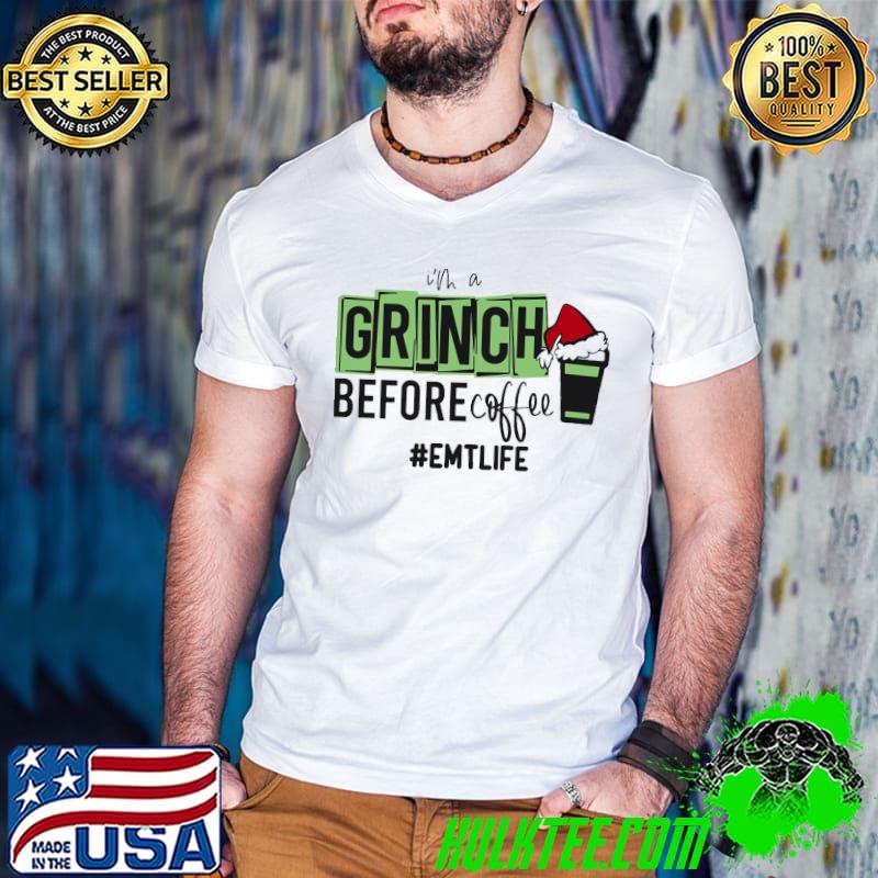 Premium EMT Life I'm A Grinch Before Coffee Christmas Shirt