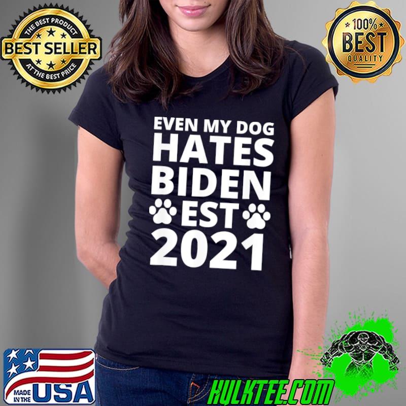 Premium Even My Dog Hates Biden Est 2021 , Biden Sucks, Anti Biden T-Shirt Ladies Tee Premium Even My Dog Hates Biden Est 2021 , Biden Sucks, Anti Biden T-Shirt Ladies Tee