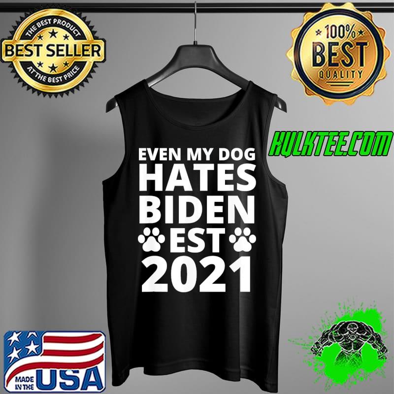Premium Even My Dog Hates Biden Est 2021 , Biden Sucks, Anti Biden T-Shirt Tank Top Premium Even My Dog Hates Biden Est 2021 , Biden Sucks, Anti Biden T-Shirt Tank Top