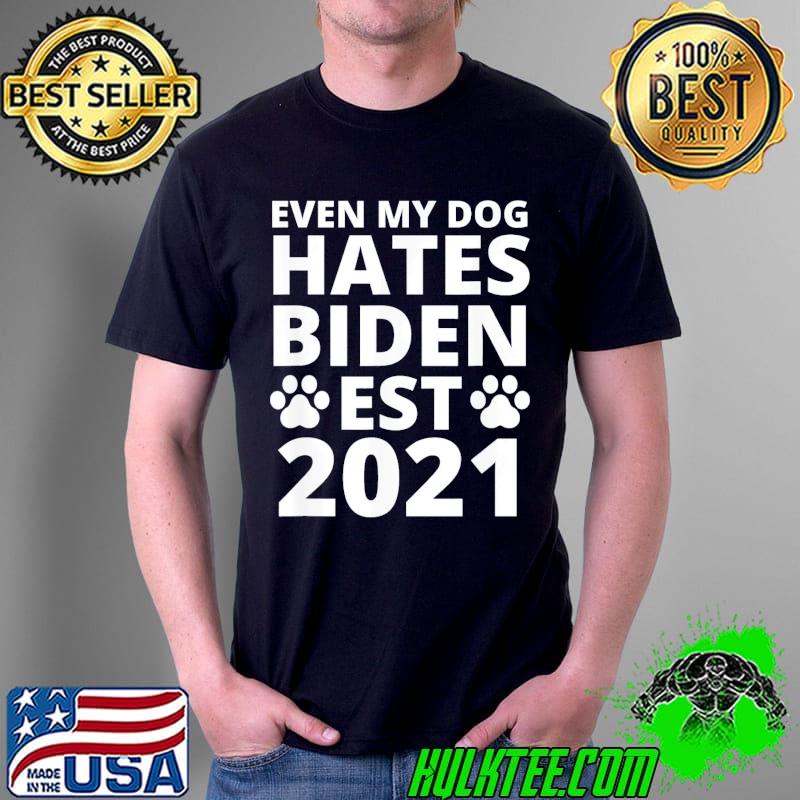 Premium Even My Dog Hates Biden Est 2021 , Biden Sucks, Anti Biden T-Shirt Unisex Premium Even My Dog Hates Biden Est 2021 , Biden Sucks, Anti Biden T-Shirt Unisex