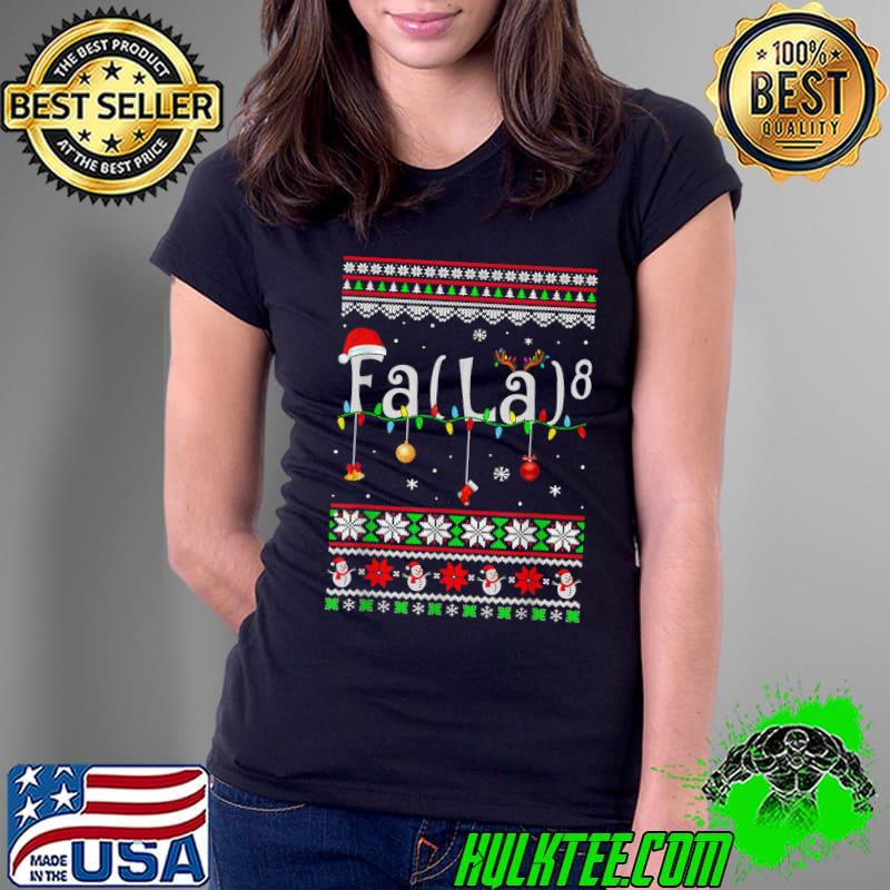Premium FA (LA)8 Christmas Santa Fa La Math Funny Ugly Xmas Teacher T-Shirt Ladies Tee Premium FA (LA)8 Christmas Santa Fa La Math Funny Ugly Xmas Teacher T-Shirt Ladies Tee
