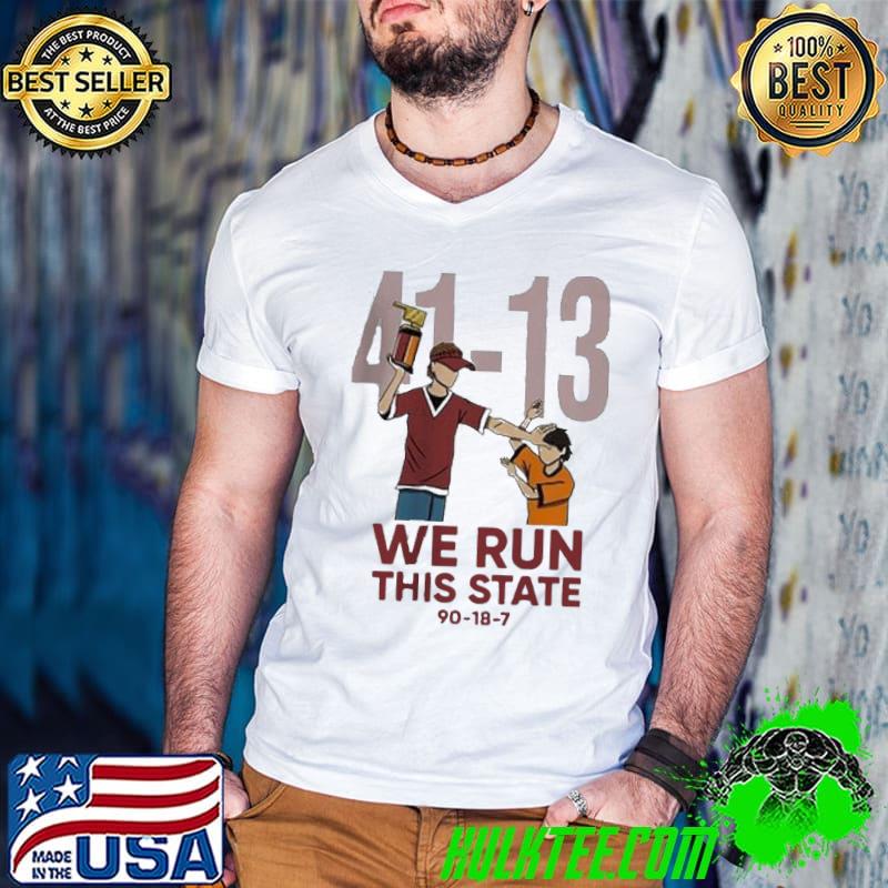 Premium FUNNY 41 13 WE RUN THIS STATE 90 18 7 SHIRT