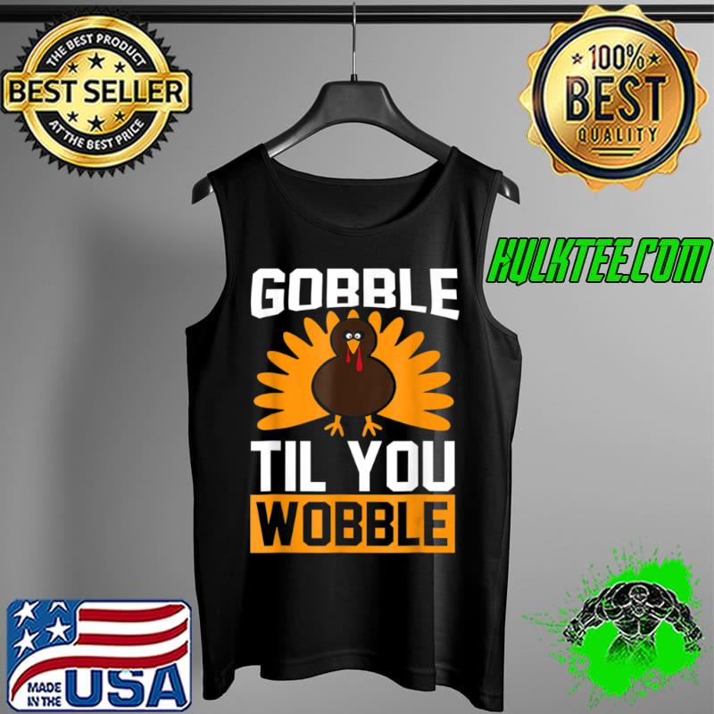 Premium Gobble Til You Wobble funny T Shirt Tank Top Premium Gobble Til You Wobble funny T Shirt Tank Top