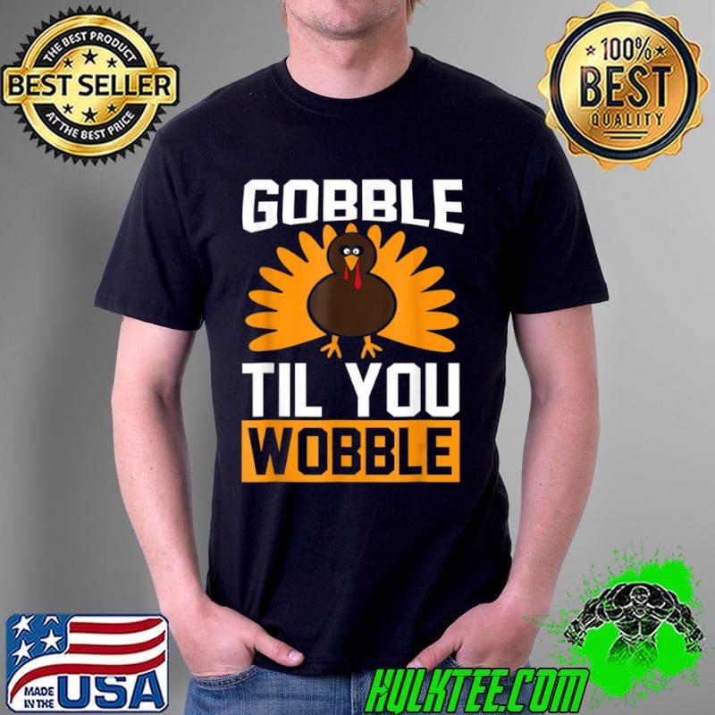 Premium Gobble Til You Wobble funny T Shirt Unisex Premium Gobble Til You Wobble funny T Shirt Unisex