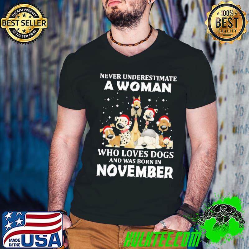 Premium Happy Never Underestimate A Woman Who Loves Dogs And Was Born In November Shirt