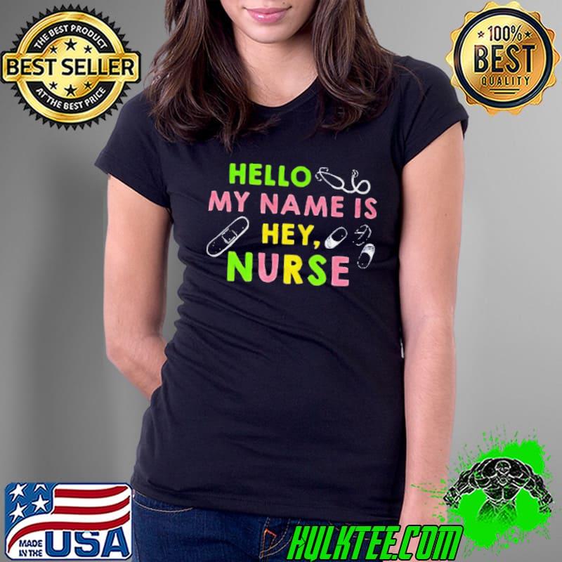 Premium Hello my name is hey nurse Ladies Tee Premium Hello my name is hey nurse Ladies Tee