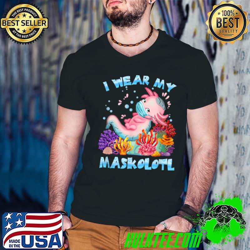 Premium I Wear My Maskolotl Funny Cute Axolotl Lovers Kawaii Mask T Shirt
