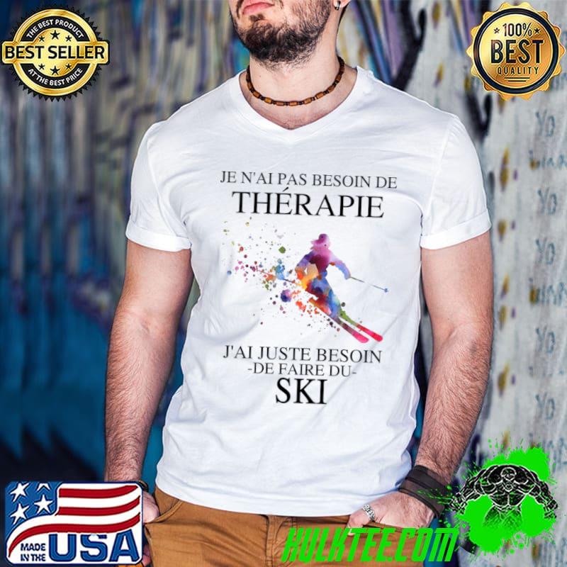 Premium Je N’ai Pas Besoin De Therapie J’ai Juste Besoin De Faire Du Ski Shirt