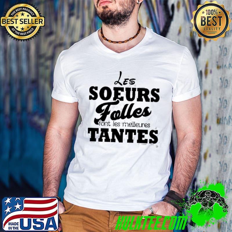 Premium Les Soeurs Folles Font Les Meilleures Tantes Shirt