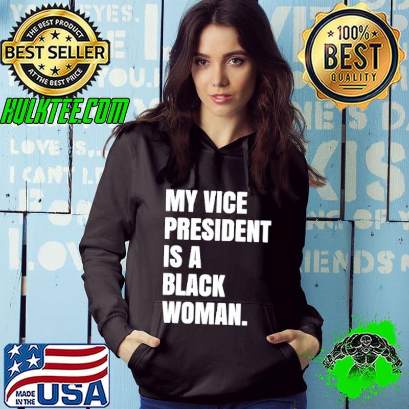 Premium My Vice President Is A Black Woman shirt