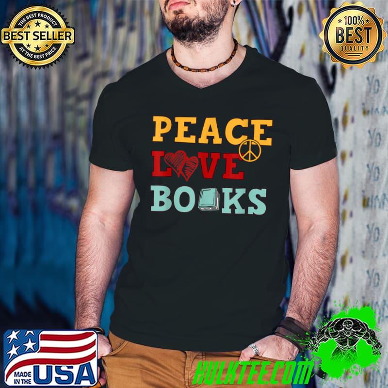 Premium Peace Love Books Designs For Book Lovers T Shirt