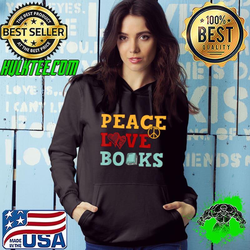 Premium Peace Love Books Designs For Book Lovers T Shirt Hoodie Premium Peace Love Books Designs For Book Lovers T Shirt Hoodie