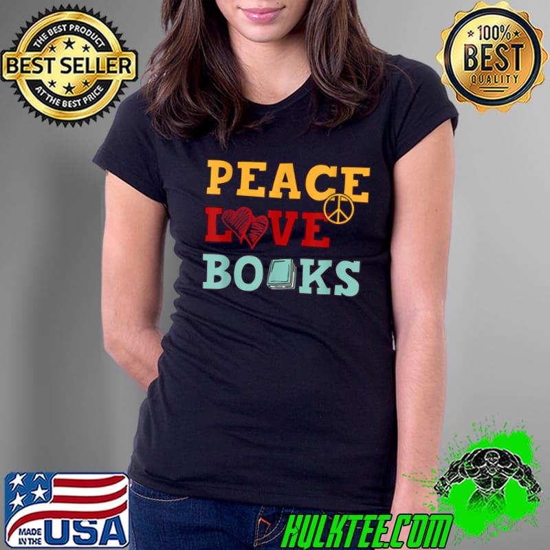 Premium Peace Love Books Designs For Book Lovers T Shirt Ladies Tee Premium Peace Love Books Designs For Book Lovers T Shirt Ladies Tee