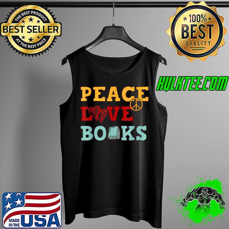 Premium Peace Love Books Designs For Book Lovers T Shirt Tank Top Premium Peace Love Books Designs For Book Lovers T Shirt Tank Top