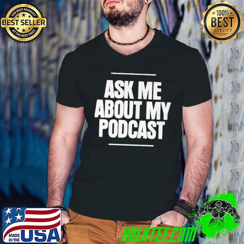 Premium Pixie ask me about my podcast shirt
