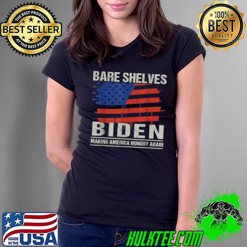 Premium Political Sarcasm Funny Meme Bare Shelves Biden T Shirt Ladies Tee Premium Political Sarcasm Funny Meme Bare Shelves Biden T Shirt Ladies Tee