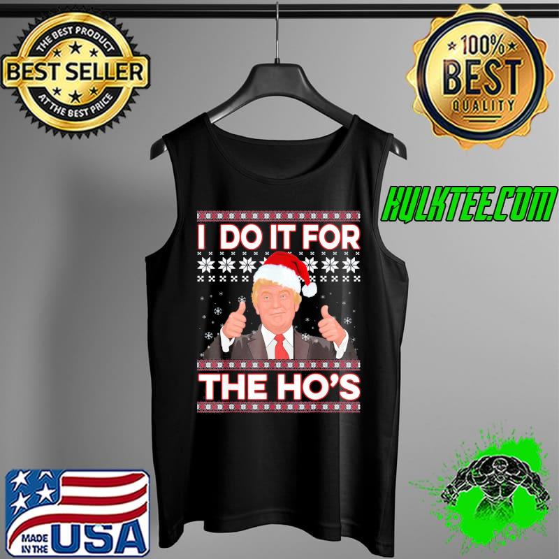 Premium Santa Trump I Do It For The Ho’s Ugly Christmas Sweater T-Shirt Tank Top Premium Santa Trump I Do It For The Ho’s Ugly Christmas Sweater T-Shirt Tank Top