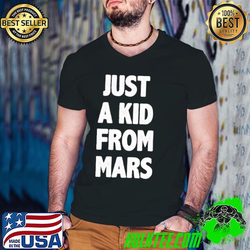 Premium Saying Just A Kid From Mars T-Shirt
