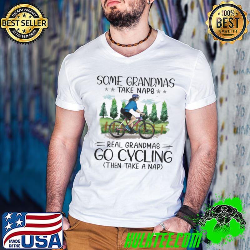 Premium Some grandmas take naps real grandmas go cycling then take nap shirt